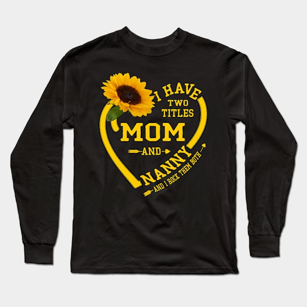 i have two titles mom and nanny Long Sleeve T-Shirt by Leosit